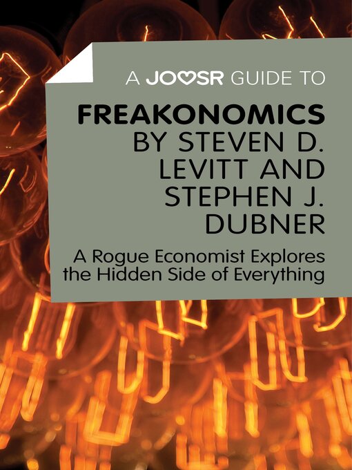 Title details for A Joosr Guide to... Freakonomics by Steven D. Levitt & Stephen J. Dubner: a Rogue Economist Explores the Hidden Side of Everything by Lasting Leaps Limited - Wait list